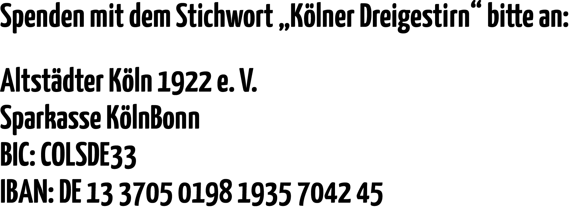 Spenden mit dem Stichwort  Kölner Dreigestirn  bitte an: Altstädter Köln 1922 e  V  Sparkasse KölnBonn BIC: COLSDE33    
